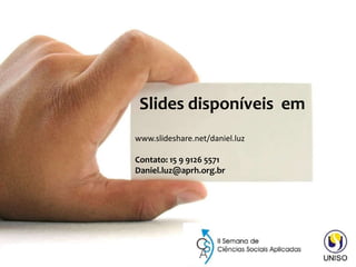 Slides disponíveis em
www.slideshare.net/daniel.luz
Contato: 15 9 9126 5571
Daniel.luz@aprh.org.br
 
