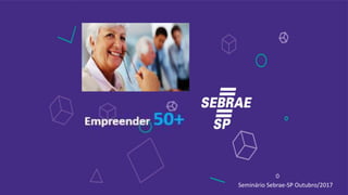 Seminário Sebrae-SP Outubro/2017
 
