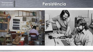 Empreender
com sucesso Persistência
 