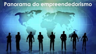 Empreender
com sucessoPanorama do empreendedorismo
 