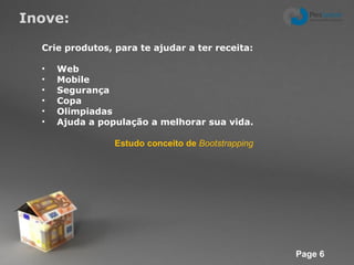 Inove: Crie produtos, para te ajudar a ter receita: Web Mobile Segurança Copa Olimpiadas Ajuda a população a melhorar sua vida. Estudo conceito de  Bootstrapping 