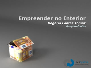 Empreender no Interior Rogério Fontes Tomaz @rogeriofontes 