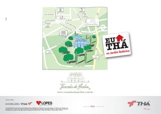 Av. Pres. Affonso Cam
a
rgo
ésoJoAv. Sã
aknarD
oão
J.R
Av. Sen. Souza Naves
BR
277
JARDIM BOTÂNICO
Av. Sete de Setembro
+HOSPITAL
UNIVERSITÁRIO
CAJURU
IGREJA CRISTO REI
EXTRA
HIPERMERCADOS
MC DONALD’S
CENTRO DE EVENTOS
FIEP
BR
116
CENTRO POLITÉCNICO
UFPR
BR
116
MERCADO
MUNICIPAL
www.varandasdojardim.com.br
O empreendimento só será comercializado após o Registro do Memorial de Incorporação no Cartório de Imóveis, nos
termos da Lei nº 4.591/64. Imagens ilustrativas. Material preliminar sujeito a alteração. Projeto em aprovação na Prefeitura
Municipal de Curitiba. Croqui sem escala. Impresso em julho de 2011. Creci Thá: 3026-J. Creci Lopes: J-04107.
Futuras vendas:
no Jardim Botânico
 