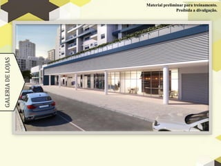 GALERIA
DE
LOJAS Material preliminar para treinamento.
Proibida a divulgação.
 