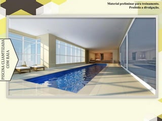 PISCINA
CLIAMTIZADA
COM
RAIA
Material preliminar para treinamento.
Proibida a divulgação.
 