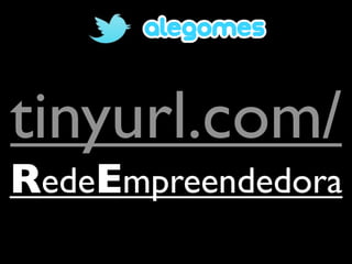 tinyurl.com/
RedeEmpreendedora
 