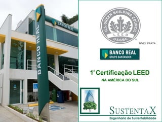 NÍVEL PRATA 1 ª  Certificação   LEED   NA AMÉRICA DO SUL NÍVEL PRATA 