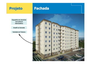 Projeto                  Fachada


 Esquadria em alumínio
      com pintura
     eletrostática

   Gradil na Varanda

  Fachada em Textura
 