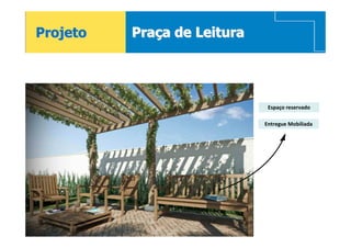 Projeto   Praça de Leitura




                              Espaço reservado

                             Entregue Mobiliada




20
 