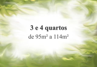 3 e 4 quartos
de 95m² a 114m²
 
