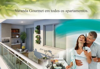 Varanda Gourmet em todos os apartamentos.
 
