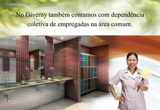 No Giverny também contamos com dependência
   coletiva de empregadas na área comum.
 