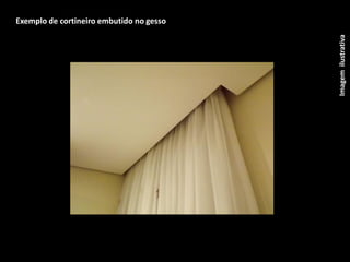 CONCEITO CRIATIVO - LOGO
 Exemplo de cortineiro embutido no gesso




                                           Imagem ilustrativa
 