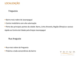 CONCEITO CRIATIVO - LOGO
  LOCALIZAÇÃO

     Freguesia


  Bairro mais nobre de Jacarepaguá
  Centro imobiliário com alta valorização
  Perto dos principais pontos da cidade: Barra, Linha Amarela, Região Olímpica e acesso
 rápido ao Centro da Cidade pela Grajaú-Jacarepaguá



     Rua Araguaia


  Rua mais nobre da Freguesia
  Próxima a toda conveniência do bairro
 