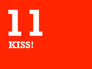 11
KISS!
 