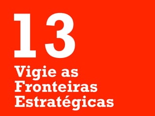 13
Vigie as
Fronteiras
Estratégicas
 