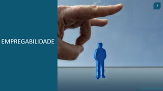 7
prof.mlcastro@gmail.com
EMPREGABILIDADE
 