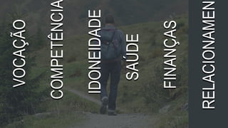 prof.mlcastro@gmail.com
VOCAÇÃO
COMPETÊNCI
IDONEIDADE
SAÚDE
FINANÇAS
RELACIONAMEN
 