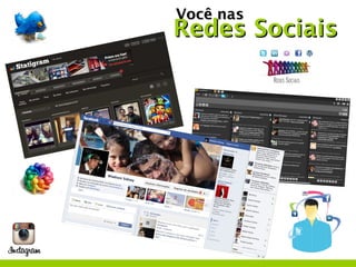 Você nas
Redes Sociais
 