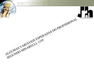 ALGUMAS VARIÁVEIS ESPERADAS DO PROFISSIONAL
SEGUNDO MINARELLI, 1195
 