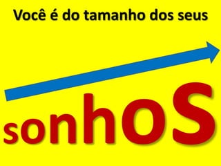 Você é do tamanho dos seus




s on
 