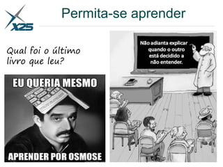 Permita-se aprender
Qual foi o último
livro que leu?
 