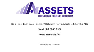 Rua Luiz Rodrigues Borges, 266 bairro Santa Marta – Uberaba-MG
Fone: (34) 3336-1900
www.assets.cnt.br
Fábio Moura - Diretor
 