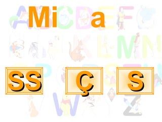 Mi  a S Ç SS 
