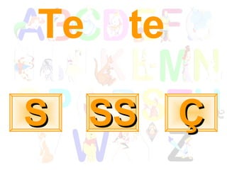 Te  te S Ç SS 