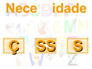Nece  idade S Ç SS 