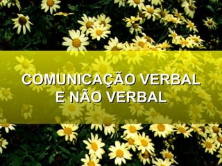 COMUNICAÇÃO VERBAL E NÃO VERBAL 