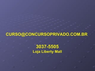 [email_address] 3037-5505 Loja Liberty Mall 