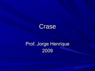 Crase Prof. Jorge Henrique 2009 