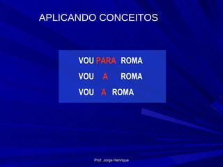 VOU PARA ROMA VOU A ROMA VOU A ROMA APLICANDO CONCEITOS Prof. Jorge Henrique 
