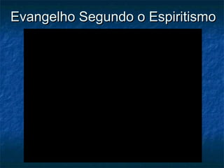 Evangelho Segundo o Espiritismo

 