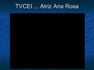 TVCEI ... Atriz Ana Rosa

 