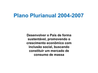 Plano Plurianual 2008-2011 Desenvolvimento com  inclusão social e educação de qualidade  