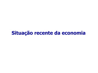 Situação recente da economia 