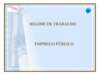 REGIME DE TRABALHO EMPREGO PÚBLICO 