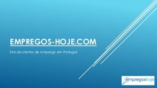 EMPREGOS-HOJE.COM
Site de ofertas de emprego em Portugal
 