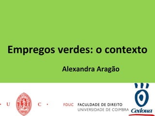 Empregos verdes: o contexto
Alexandra Aragão

 