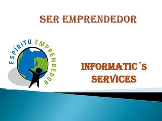 INFORMATIC´S
SERVICES
 