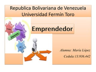 Republica Bolivariana de Venezuela
Universidad Fermín Toro
Alumna: María López
Cedula:13.936.442
 