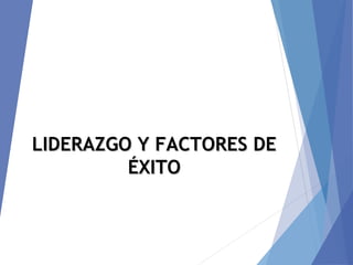 LIDERAZGO Y FACTORES DELIDERAZGO Y FACTORES DE
ÉXITOÉXITO
 