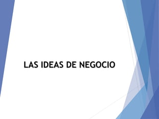 LAS IDEAS DE NEGOCIOLAS IDEAS DE NEGOCIO
 
