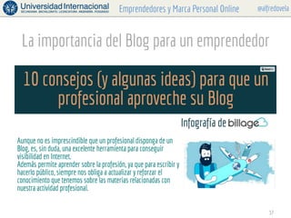 @alfredovelaEmprendedores y Marca Personal Online
La importancia del Blog para un emprendedor
37
 