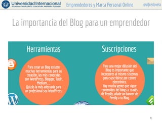 @alfredovelaEmprendedores y Marca Personal Online
La importancia del Blog para un emprendedor
41
 