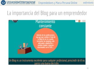 @alfredovelaEmprendedores y Marca Personal Online
La importancia del Blog para un emprendedor
43
 