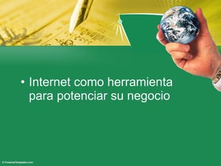 Internet como herramienta para potenciar su negocio