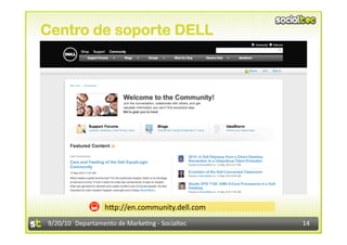 Centro de soporte DELL




                  h@p://en.community.dell.com 
9/20/10  Departamento de Marke3ng ‐ Socialtec    14 
 